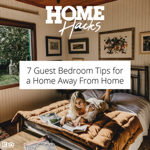 #HOMEHacks | 7 Guest Bedroom Tips for a Comfortable Home Away From Home